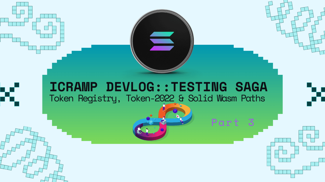 icRamp Devlog #10 — Testing Saga 3: Token Registry, Token-2022 & Solid Wasm Paths